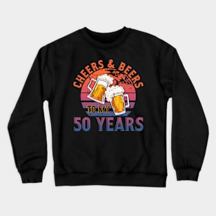 50th Birthday Gift Cheers And Beers To My 50 Years Crewneck Sweatshirt